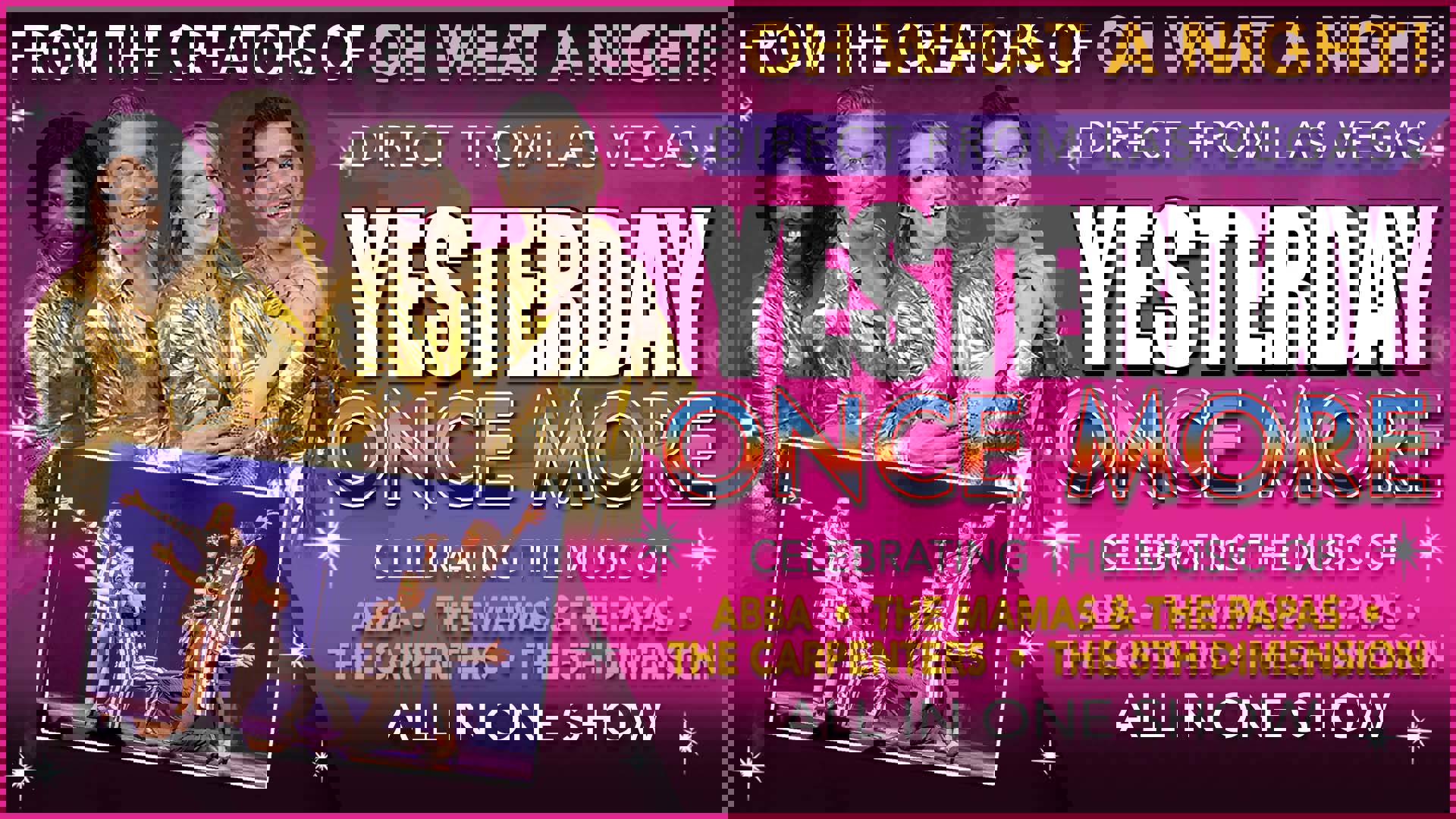 A bright pink banner reads: "From the creators of Oh What a Night!, direct from Las Vegas: Yesterday Once More. Celebrating the music of ABBA, The Mamas & the Papas, The Carpenters and the 5th Dimension. All in one show." Next to the text is a photo of four people wearing shiny gold button up shirts smiling close together.