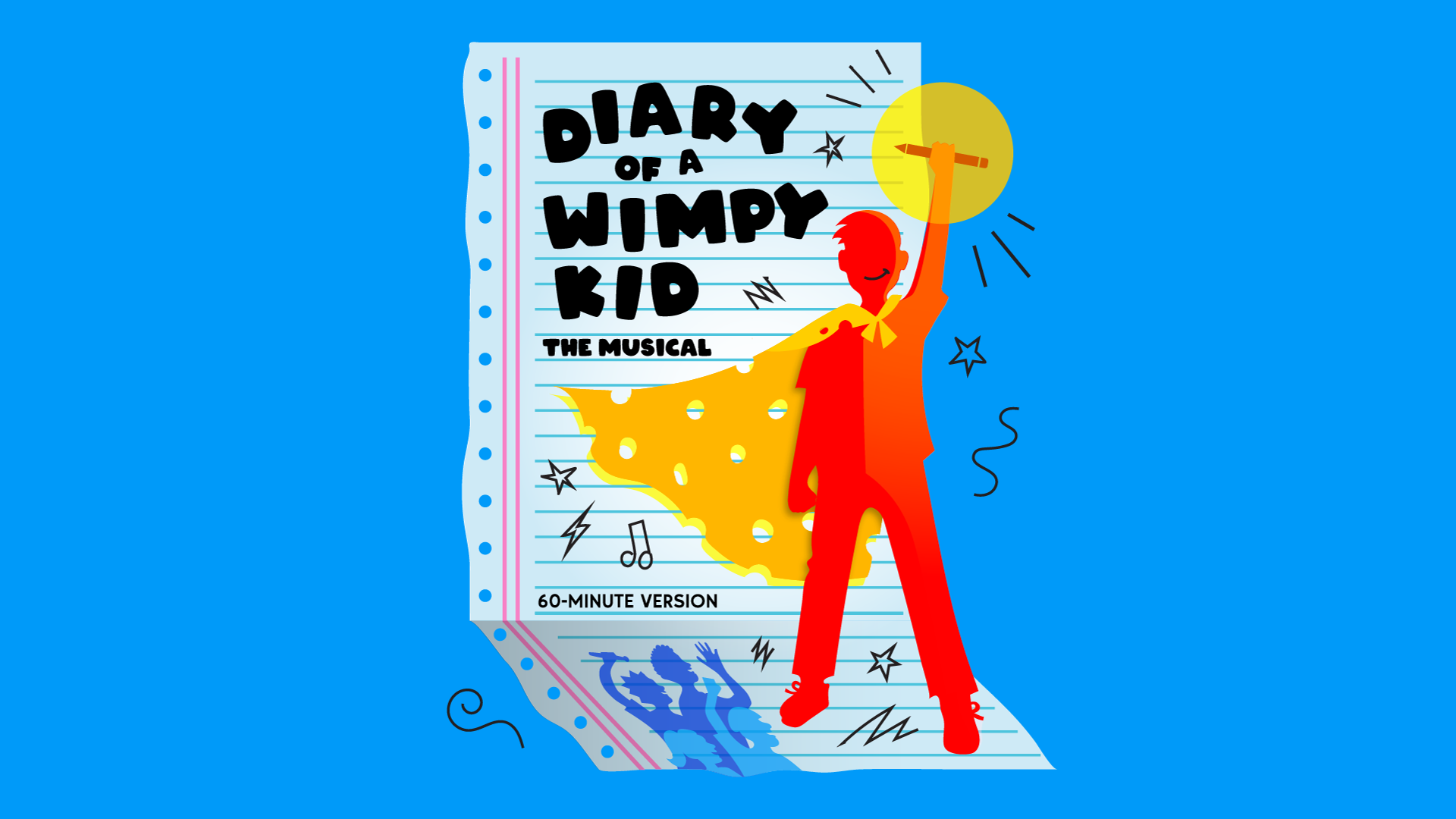 Blue banner reads: "Diary of a Wimpy Kid The Musical. 60-minute version." An illustration at the center depicts an orange silhouette of a young boy holding a pencil raised in one hand and wearing a yellow cheese-hold cape.