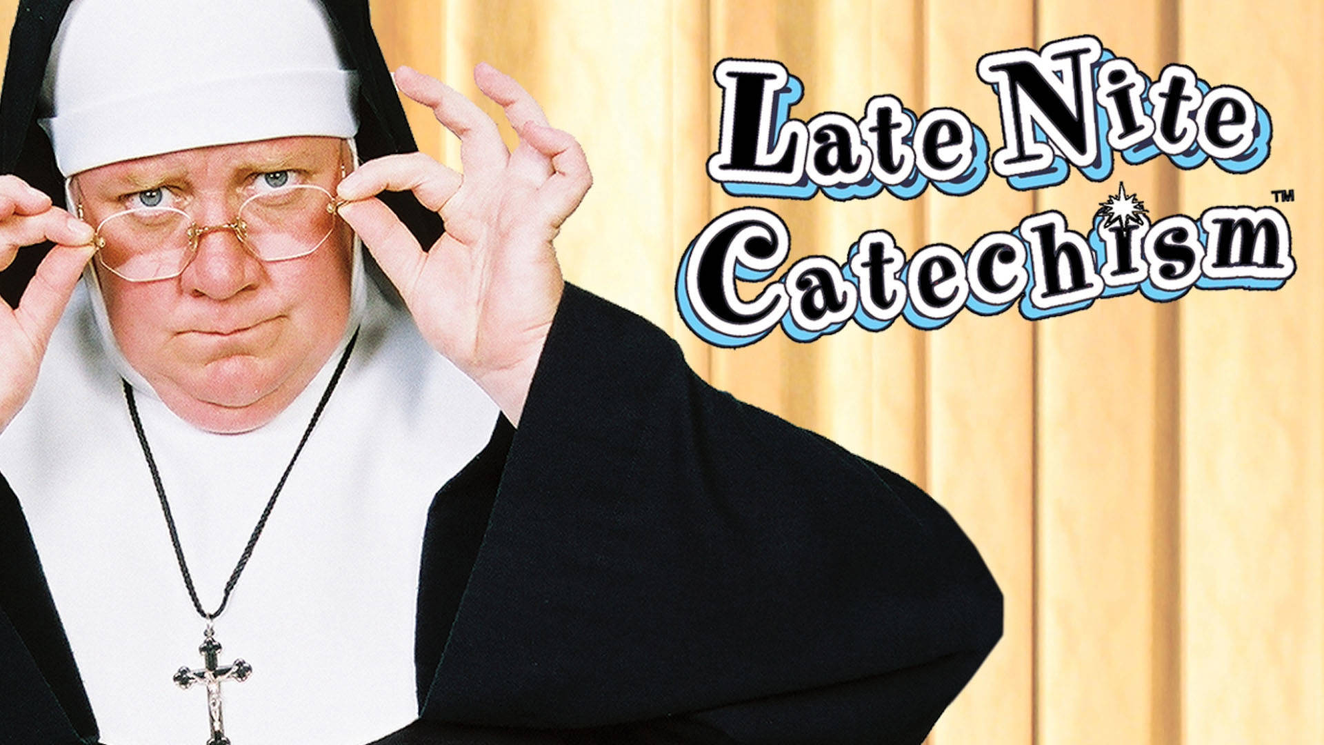 Banner reads: "Late Nite Catechism TM." A caucasian person wearing glasses is dressed as a nun in a black and white habit in front of a yellow curtain background.