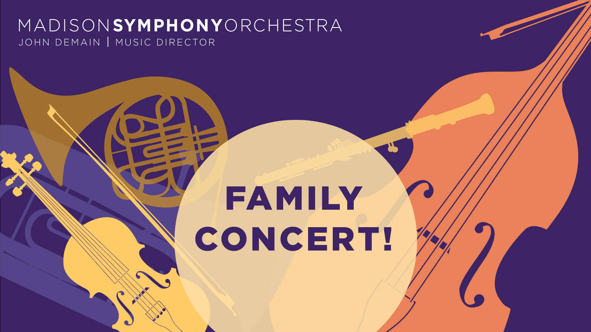Banner text reads Madison Symphony Orchestra John DeMain Music Director Family Concert. Images of a french horn, violin and double bass on a purple background.