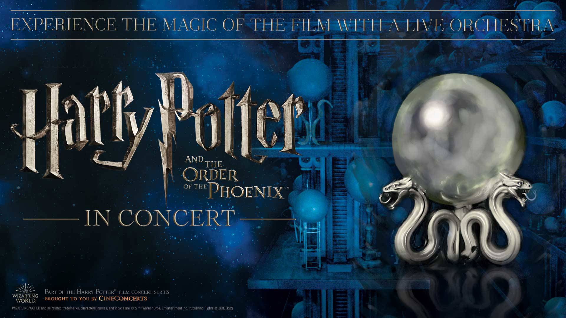 Banner text reads: Experience the magic of the film with a live orchestra. Harry Potter and the Order of the Phoenix in Concert. the background is blue and contains an image of a staircaser. Next to the show title is a large silver orb resting on silver serpents