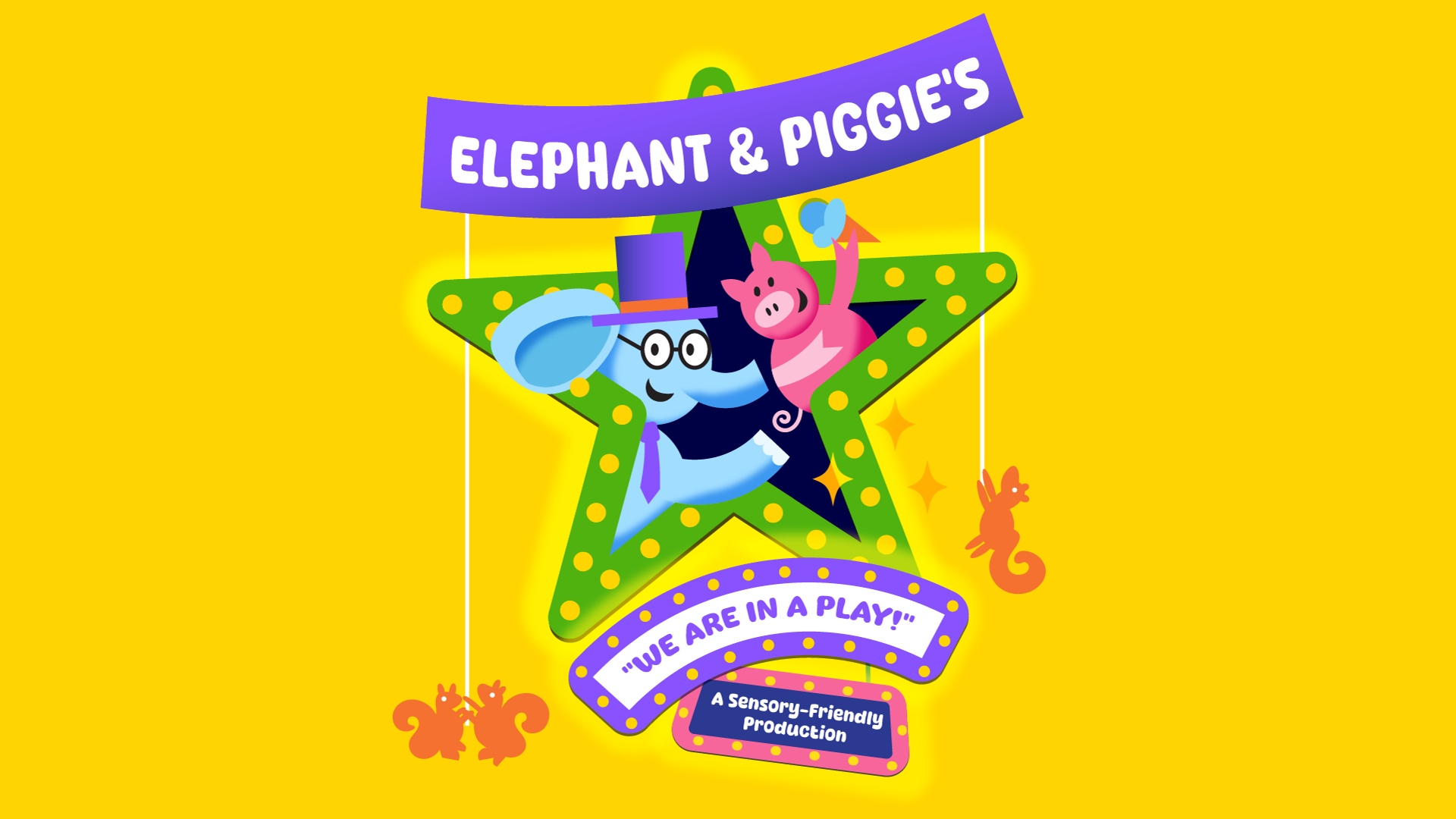 Yellow banner reads: "Elephant & Piggie's 'We are in a play!' A sensory-friendly production." An illustration at the center depicts a cartoon elephant in a purple top hat and tie with a smaller pink pig holding an ice cream cone. They are smiling whilst popping out of a large green star.