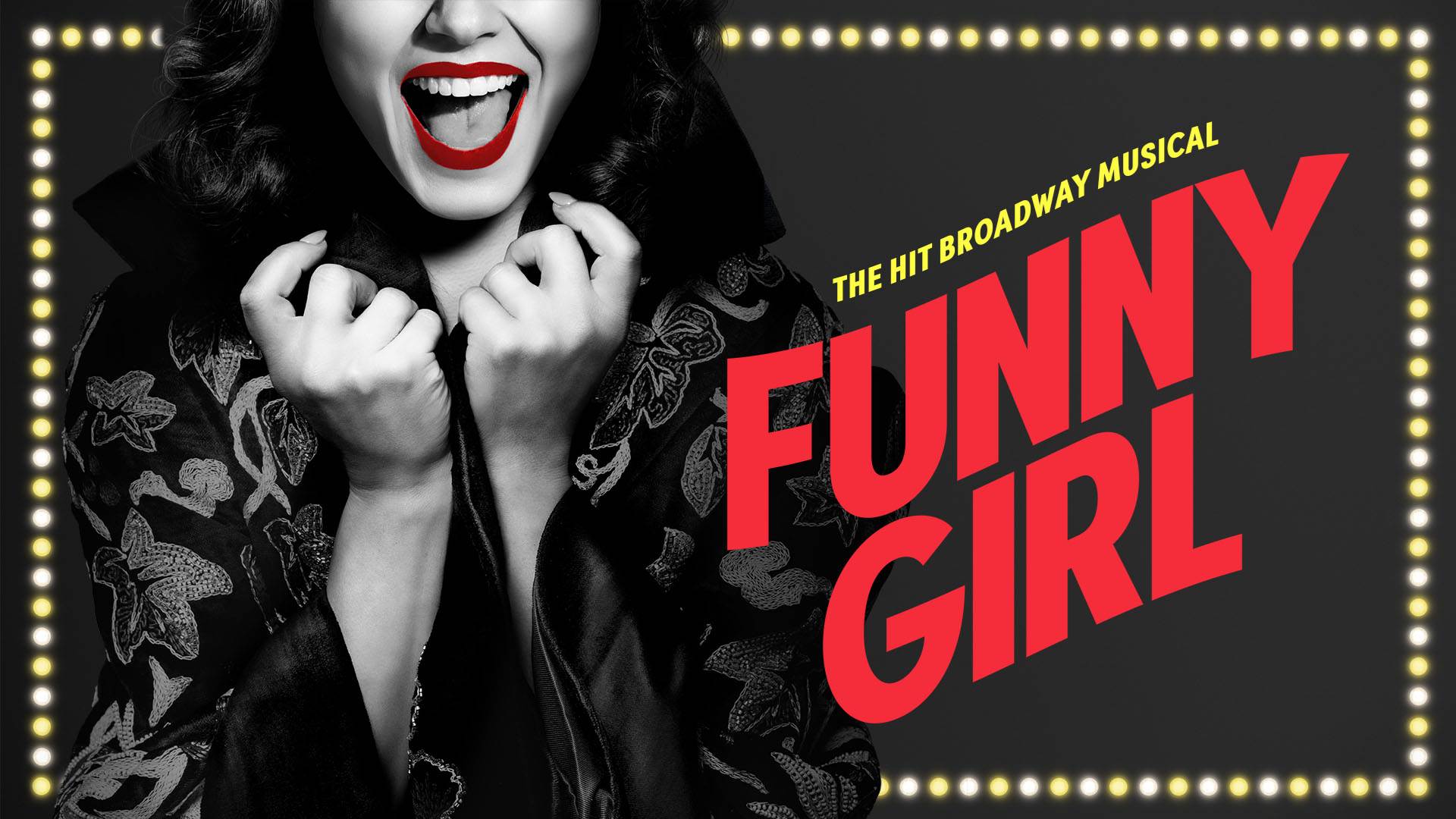 Banner text reads: "The Hit Broadway Musical Funny Girl" in bold red and gold lettering. On the left A black and white photo of a laughing woman. The top half of her face is cropped out of the banner and her lipstick is red. There is a border of gold and white marquee lights.