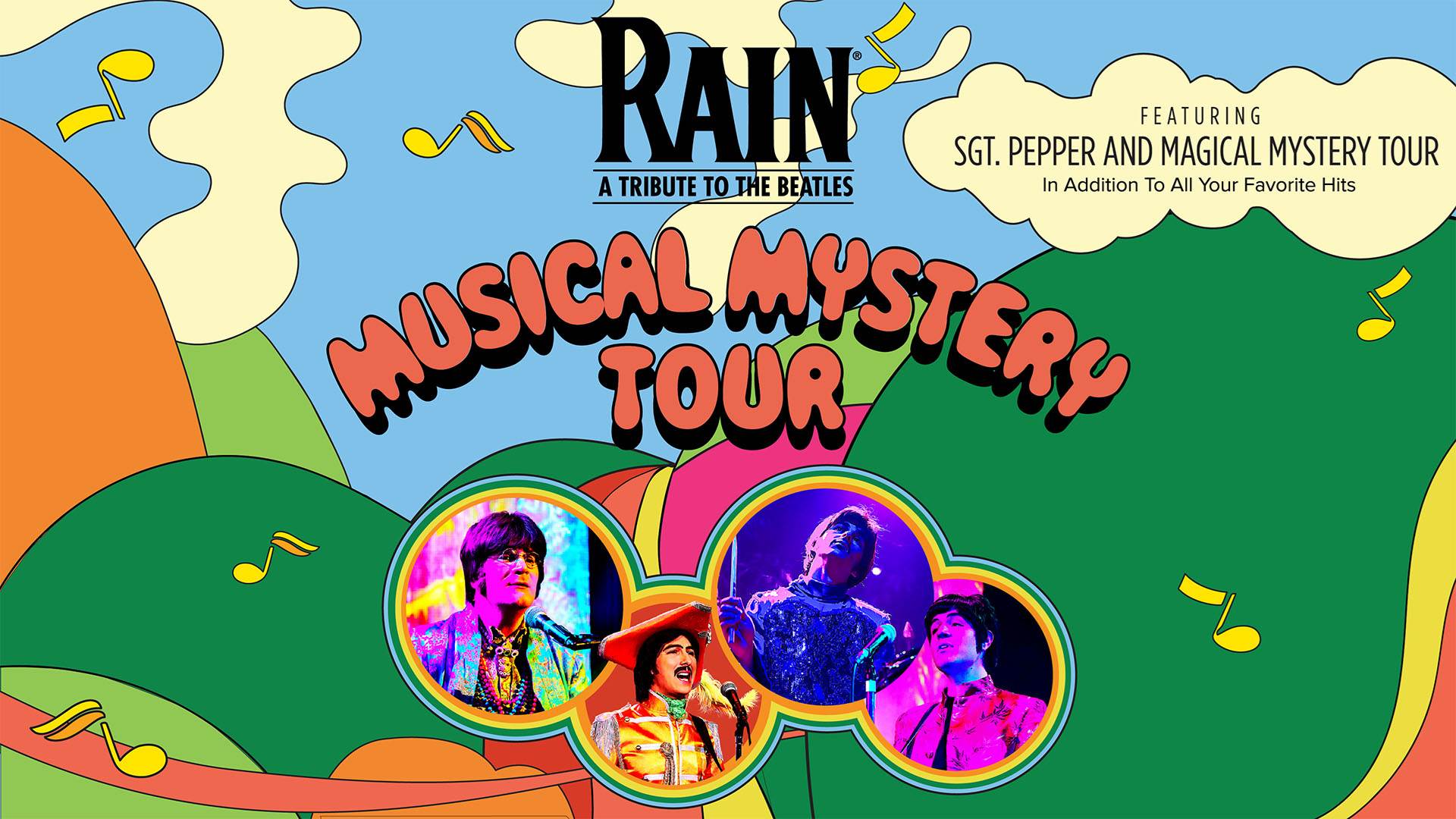 Banner text reads: "RAIN A Tribute to the Beatles Musical Mystery Tour Featuring SGT. Pepper and Magical Mystery Tour in Addition to All Your Favorite Hits. Four performers dressed like the beatles in colorful clothing are shown agains a colorful psychadelic background of hills and sky.