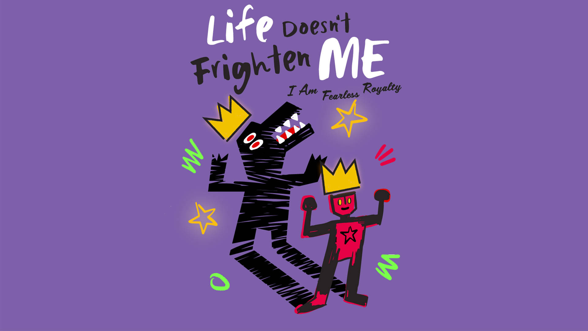 A graphic of a red, stick figure person. He has a star on his chest and a crown on his head. His shadow is projected onto a wall behind him in the shape of a dinosaur, also wearing a crown. Above them are the words "Life Doesn't Frighten Me. I Am Fearless Royalty. The background is purple.