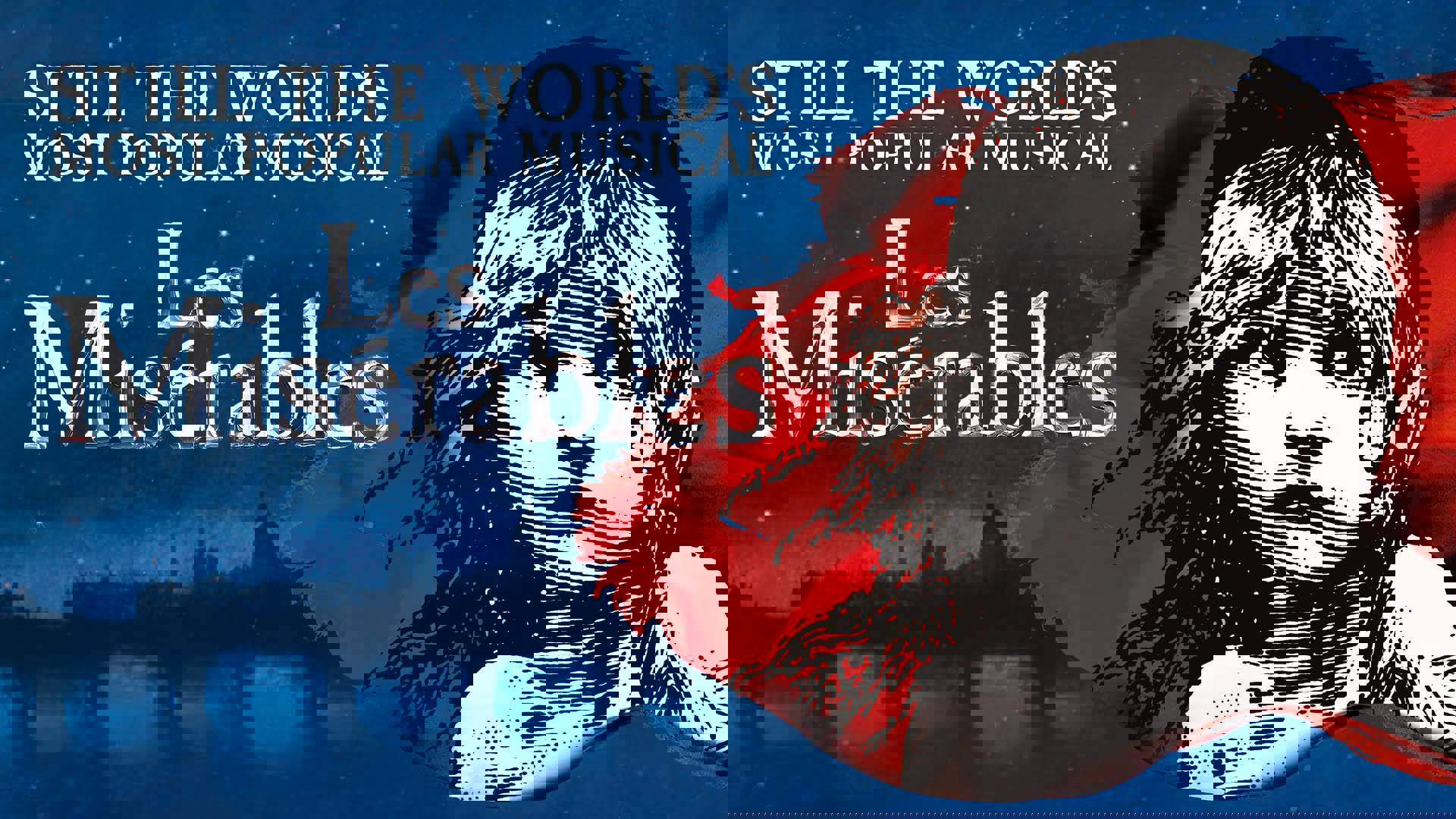 Banner text reads: Still the World's Most Popular Musical. Les Miserables. A black and white drawing of a young girl with flowing hair, looking upwards whistfully. the illustration is on top of a red flag and the background is a vague blue and white skyline of Paris and a starry sky.