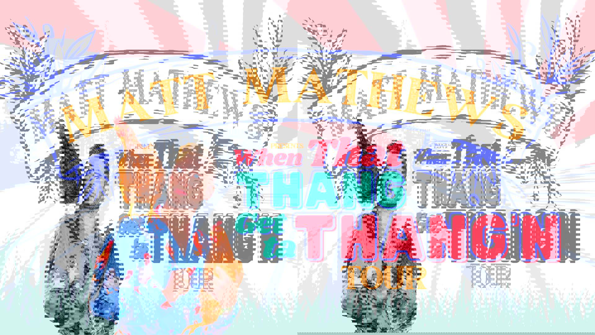 Banner text reads: "Matt Mathews When That Thang Get ta Thang'n Tour" on an illustrated banner with leaves, in orange red and green lettering. In the left, a young caucasian man with short blond hair and a blue robe with chickens designs is standing. He is holding a hen and another is standing on his shoulder.