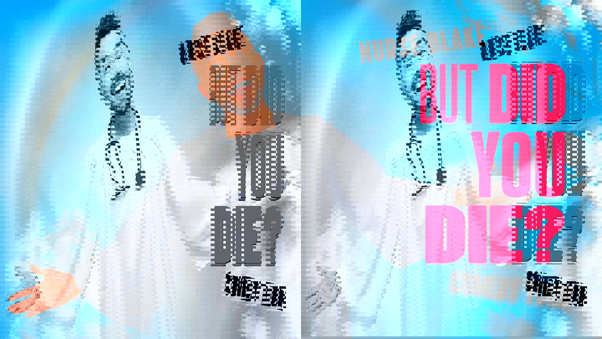 Banner Text Reads, "Nurse Blake But Did You Die? Comedy Tour" A smiling white man with a beard, short styled brown hair and a white robe smiles with open arms towards the viewer. There is a stethoscope arround his neck and the background is a sunny sky with a few clouds.