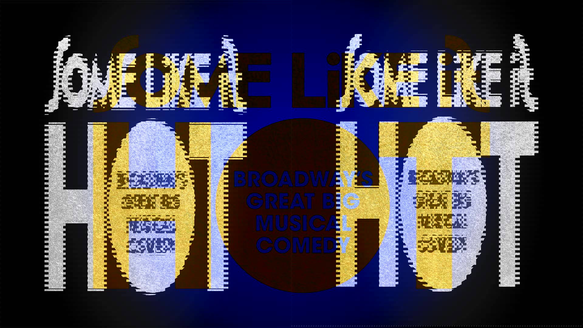 A dark blue and black banner that reads "Some Like It Hot" in sparkling gold bold font. In the "O" of "hot" reads "Broadway's Great Big Musical Comedy" in blue.