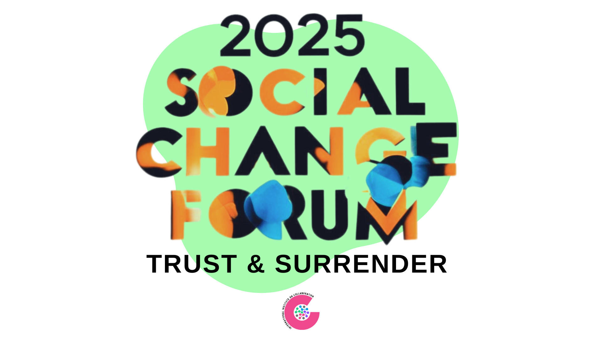 Banner text reads "2025 Social Change Forum, Trust & Surrender" on green background