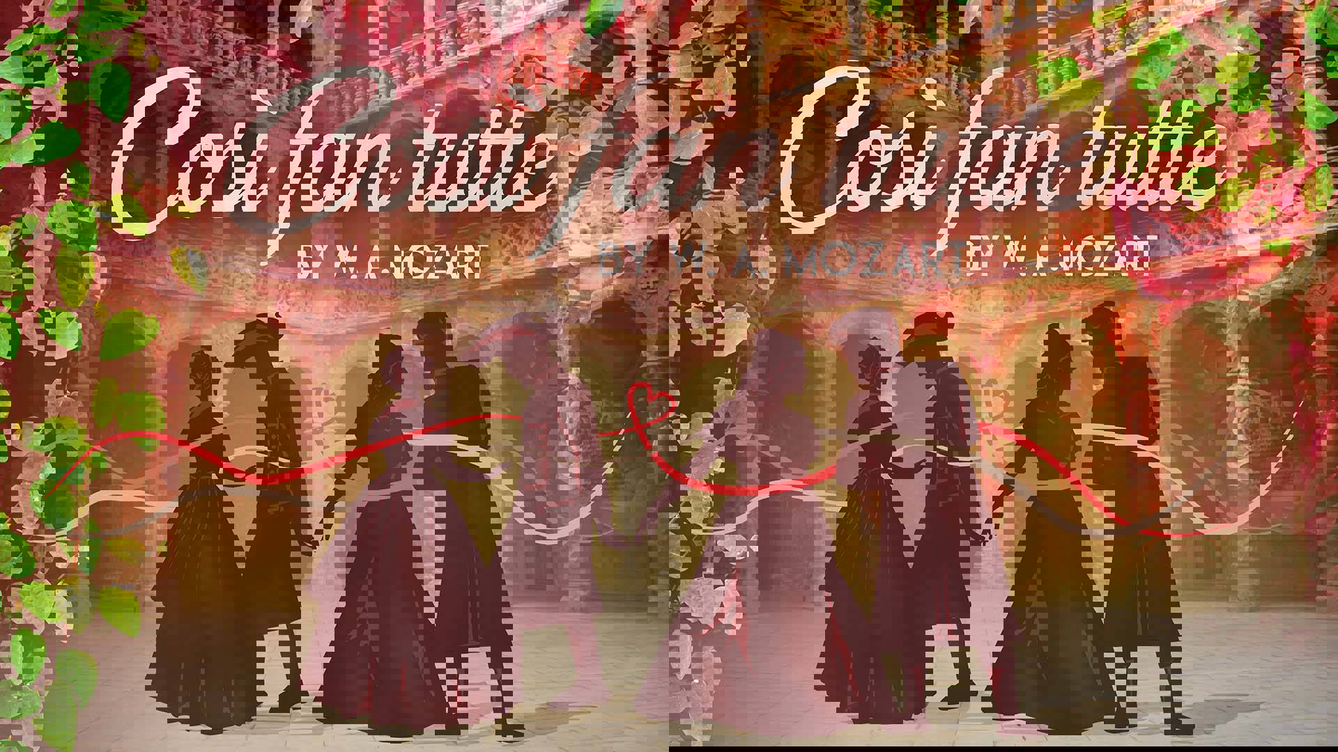 Banner reads "Cosi fan tutte by W.A. Mozart." Graphic of four silhouettes of dancers in 1600s outfits with a heart shaped ribbon running through them. The backdrop is of a large courtyard with ivy growing on the sides.