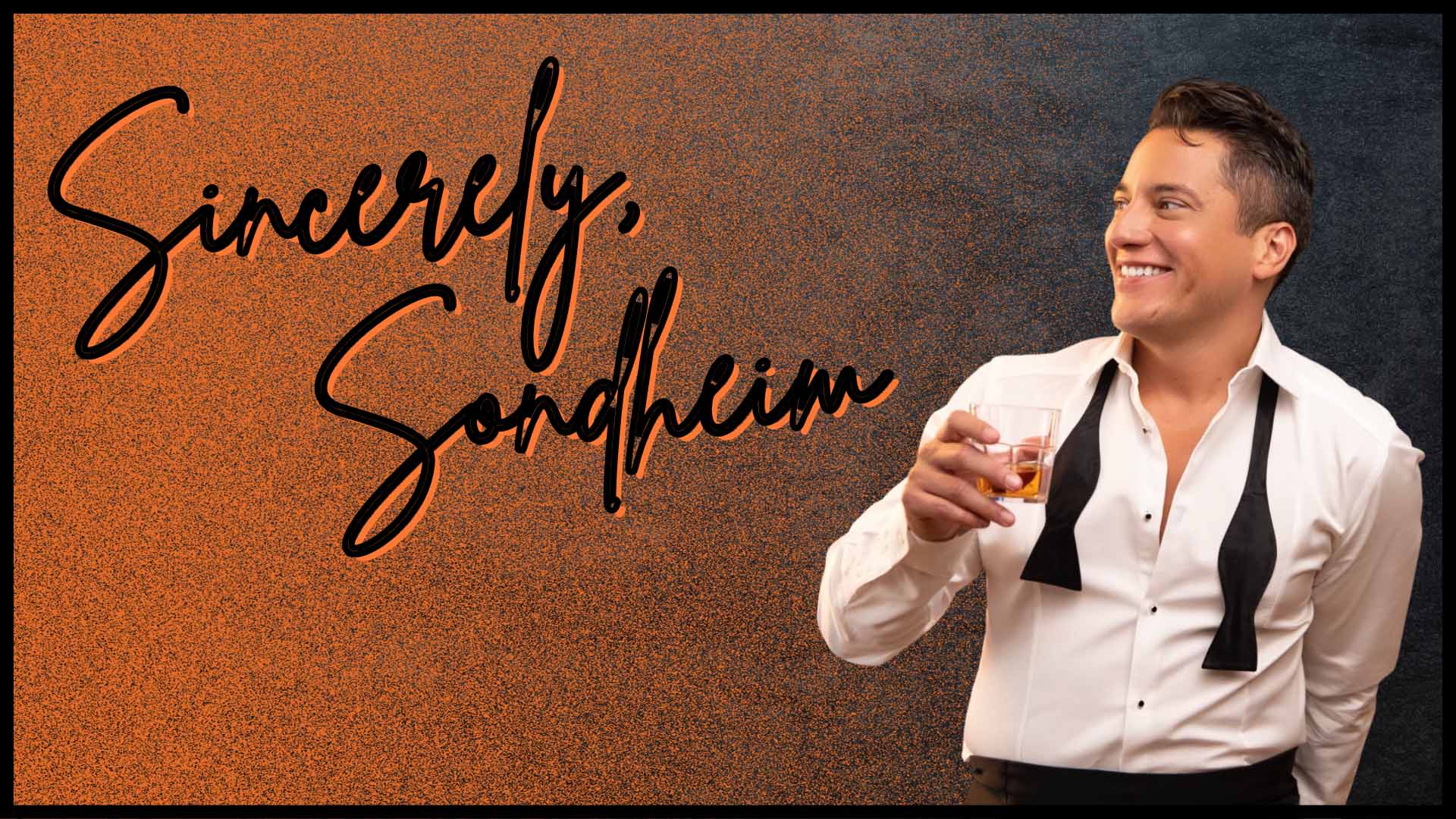 Banner text, in a cursive style, reads: "Sincerely Sondheim". A young man with medium complexion, short dark styled hair, an unbuttoned tuxedo shirt and undone bowtie is smiling and holding a drink in his right hand.
