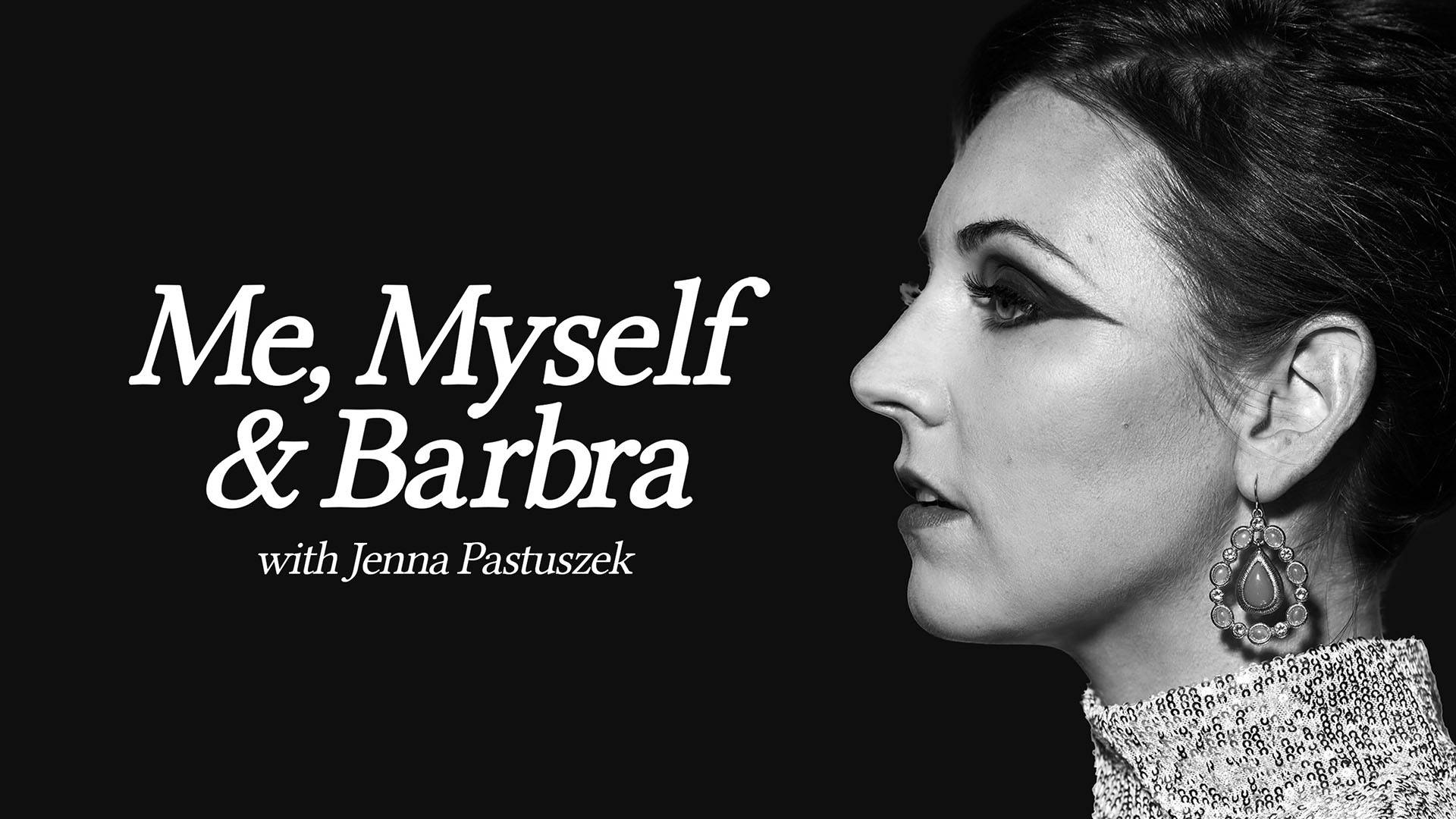 Banner Text Reads: Me, Myself & Barbra with Jenna Pastuszek. In the right half of the banner, a grayscale profile view of a white woman with dark hair pulled back, striking dark eyeliner and large earings. She is wearing a turtleneck.