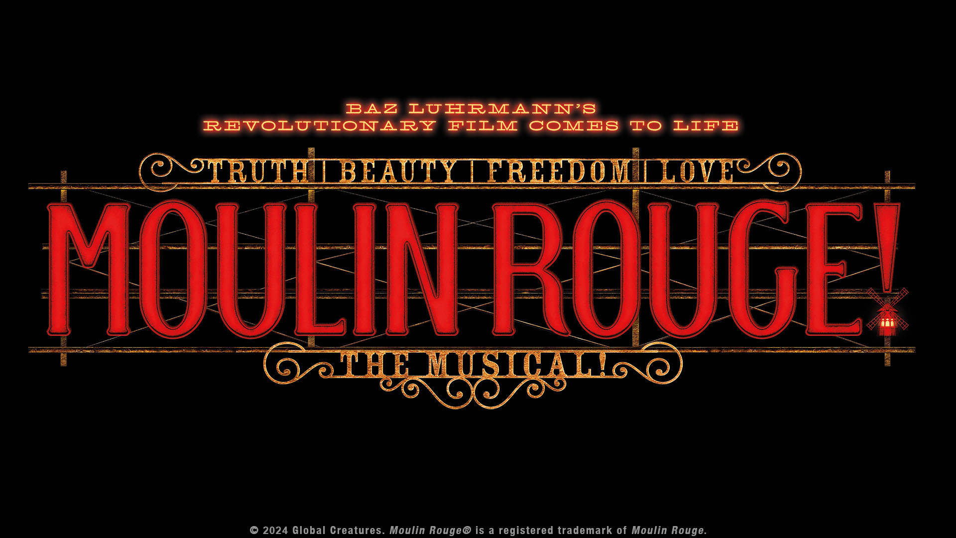 Banner text reads: Baz Luhrmann's Revolutionary Film Comes to Life. Truth. Beauty. Freedom. Love. Moulin Rouge! The Musical. Styled as red, and gold sign with light scaffolding and ornaments.