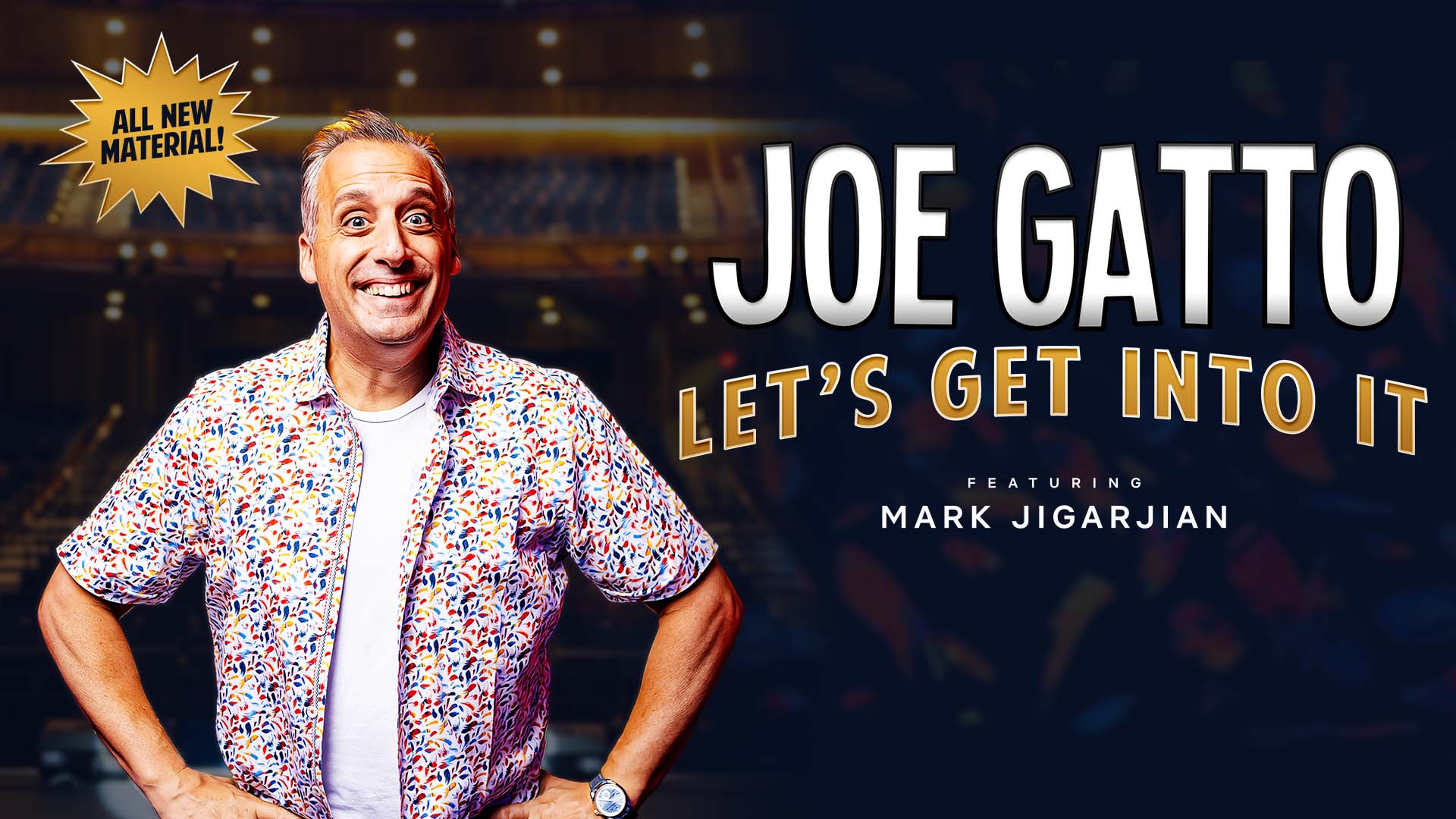 Banner text reads: "Joe Gatto Let's Get Into It Featuring Mark Jigarjian" on the right half of the image. On the left half, a middle-aged man with light complexionand short grey hair is smiling broadly and resting his hands on his hips. He is wearing an unbuttoned multi-color shirt over a white T-Shirt. in the upper left there is a gold badge with the words "All New Material!"