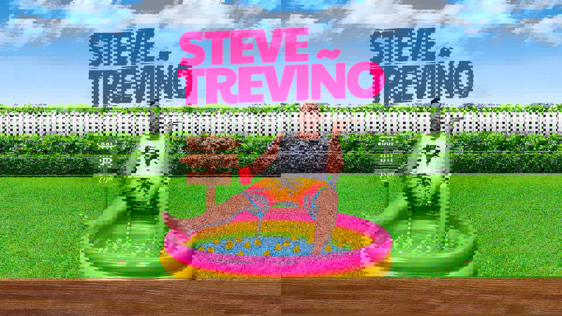 Banner reads: "Steve Treviño: Good Life Tour." A Mexican-American middle-aged man with short brown hair and a gray and brown short beard sitting in a pink inflatable pool on a lawn chair wearing a white tank top and Hawaiian-styled swim trunks. He is smoking a cigar in a green lawn with a white picket fence and blue cloudy sky. 