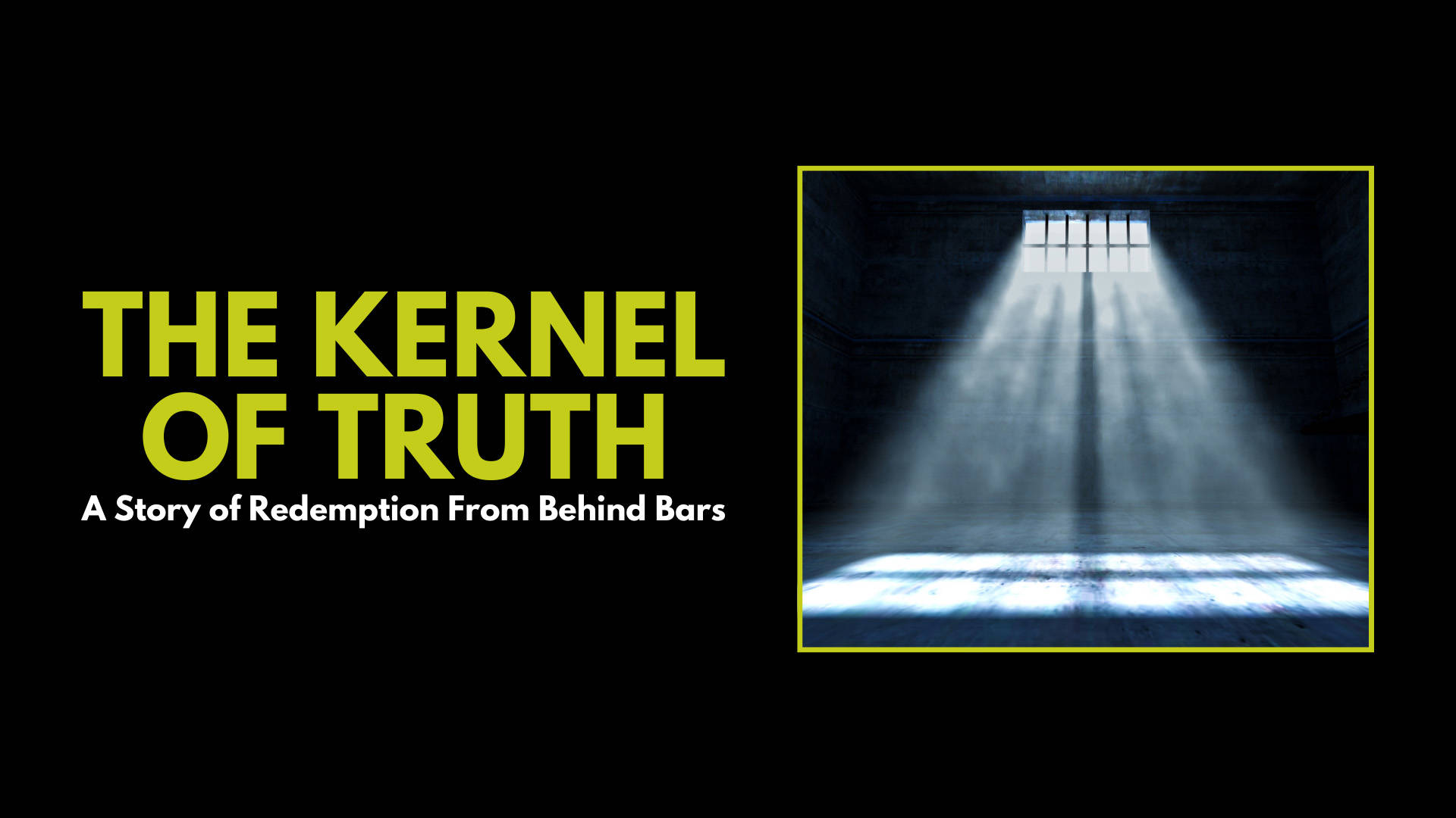 Banner text on the left reads: "The Kernel of Truth A Story of Redemption From Behind Bars. On the right, light enters a room through a small high barred window and casts onto the floor. The rest of the image is dark.